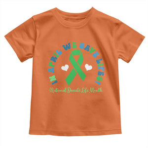 National Donate Life Month Toddler T Shirt Green Ribbon Organ Donation In April We Save Lives TS10 Orange Print Your Wear