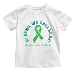 National Donate Life Month Toddler T Shirt Green Ribbon Organ Donation In April We Save Lives TS10 White Print Your Wear