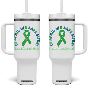 National Donate Life Month Tumbler With Handle Green Ribbon Organ Donation In April We Save Lives TS10 One Size: 40 oz White Print Your Wear