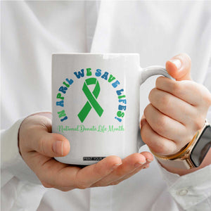 National Donate Life Month Coffee Mug Green Ribbon Organ Donation In April We Save Lives TS10 Print Your Wear
