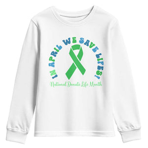 National Donate Life Month Youth Sweatshirt Green Ribbon Organ Donation In April We Save Lives TS10 White Print Your Wear