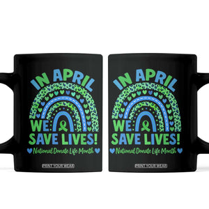 National Donate Life Month Coffee Mug In April We Save Lives Organ Donation Support Green Ribbon TS10 Black Print Your Wear