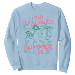 Tired Teachers Summer Club Sweatshirt Funny Retro Teacher Summer Vacation TS10 Light Blue Print Your Wear