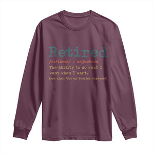 Funny Retirement Party Long Sleeve Shirt Retired Definition Funny Retirement Gag TS10 Maroon Print Your Wear