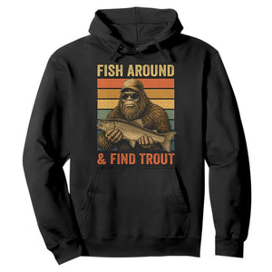Fish Around And Find Trout Hoodie Funny Fishermen Fishing Retro Bigfoot Sasquatch Fish
