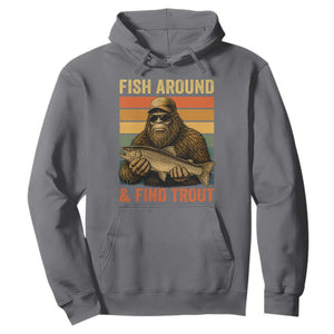 Fish Around And Find Trout Hoodie Funny Fishermen Fishing Retro Bigfoot Sasquatch Fish