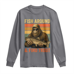 Fish Around And Find Trout Long Sleeve Shirt Funny Fishermen Fishing Retro Bigfoot Sasquatch Fish
