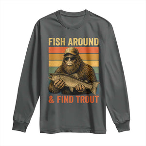 Fish Around And Find Trout Long Sleeve Shirt Funny Fishermen Fishing Retro Bigfoot Sasquatch Fish
