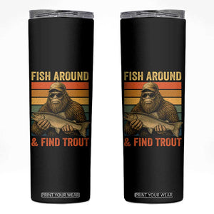 Fish Around And Find Trout Skinny Tumbler Funny Fishermen Fishing Retro Bigfoot Sasquatch Fish TS10 Black Print Your Wear