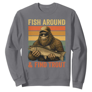 Fish Around And Find Trout Sweatshirt Funny Fishermen Fishing Retro Bigfoot Sasquatch Fish