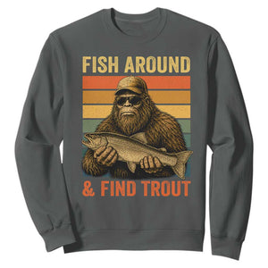 Fish Around And Find Trout Sweatshirt Funny Fishermen Fishing Retro Bigfoot Sasquatch Fish
