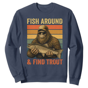 Fish Around And Find Trout Sweatshirt Funny Fishermen Fishing Retro Bigfoot Sasquatch Fish
