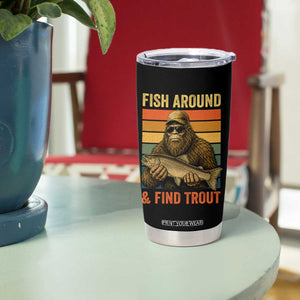 Fish Around And Find Trout Tumbler Cup Funny Fishermen Fishing Retro Bigfoot Sasquatch Fish