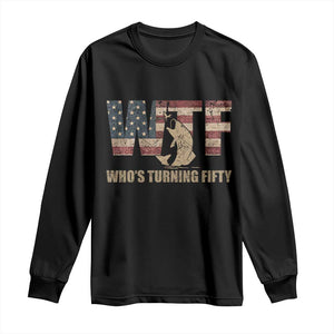 50th Birthday Long Sleeve Shirt Funny WTF Whos Turning Fifty Vintage Fishing 50 Year Old Gift TS10 Black Print Your Wear