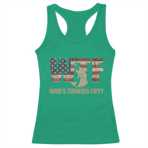 50th Birthday Racerback Tank Top Funny WTF Whos Turning Fifty Vintage Fishing 50 Year Old Gift TS10 Irish Green Print Your Wear