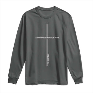 Christian Dad Long Sleeve Shirt Fatherhood Is Kingdom Work Cross Daddy Bible Verse