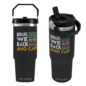 Funny Bruh We Back To School Flip Straw Tumbler Happy First Day Of School TS10 One Size: 30 oz Black Print Your Wear