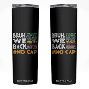 Funny Bruh We Back To School Skinny Tumbler Happy First Day Of School TS10 Black Print Your Wear
