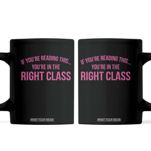 Back To School Teacher Coffee Mug Funny Youre In The Right Class TS10 Black Print Your Wear