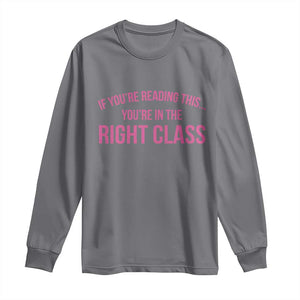 Back To School Teacher Long Sleeve Shirt Funny Youre In The Right Class TS10 Charcoal Print Your Wear