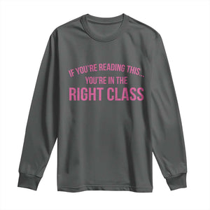 Back To School Teacher Long Sleeve Shirt Funny Youre In The Right Class TS10 Dark Heather Print Your Wear