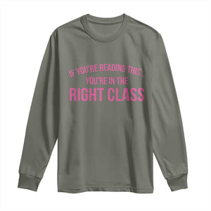 Back To School Teacher Long Sleeve Shirt Funny Youre In The Right Class TS10 Military Green Print Your Wear