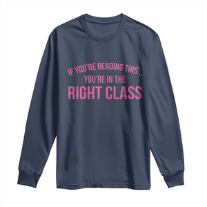 Back To School Teacher Long Sleeve Shirt Funny Youre In The Right Class TS10 Navy Print Your Wear