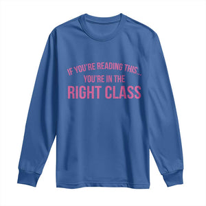 Back To School Teacher Long Sleeve Shirt Funny Youre In The Right Class TS10 Royal Blue Print Your Wear