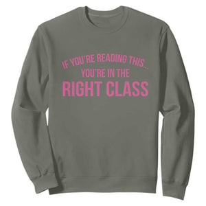 Back To School Teacher Sweatshirt Funny Youre In The Right Class TS10 Military Green Print Your Wear