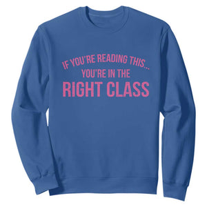 Back To School Teacher Sweatshirt Funny Youre In The Right Class TS10 Royal Blue Print Your Wear