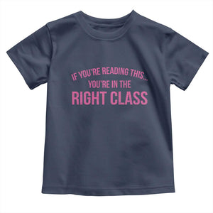 Back To School Teacher Toddler T Shirt Funny Youre In The Right Class TS10 Navy Print Your Wear