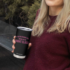 Back To School Teacher Tumbler Cup Funny Youre In The Right Class TS10 Print Your Wear