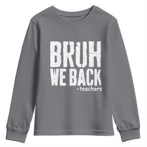 Bruh We Back Teacher Youth Sweatshirt Happy First Day Of School TS10 Charcoal Print Your Wear