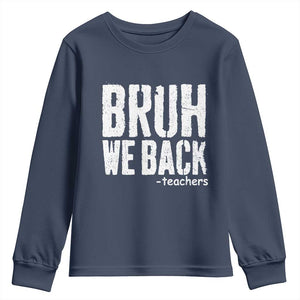 Bruh We Back Teacher Youth Sweatshirt Happy First Day Of School TS10 Navy Print Your Wear
