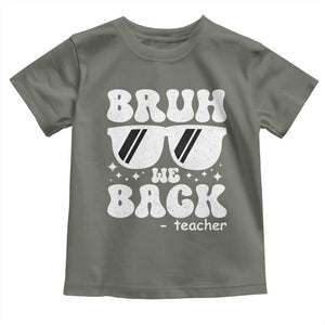 Bruh We Back Teacher Toddler T Shirt Funny Back To School Gen A Slang Sunglasses TS10 Military Green Print Your Wear