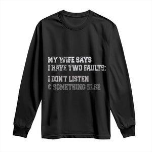 Funny Husband Long Sleeve Shirt My Wife Says I Only Have Two Faults TS10 Black Print Your Wear