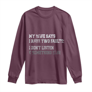 Funny Husband Long Sleeve Shirt My Wife Says I Only Have Two Faults TS10 Maroon Print Your Wear