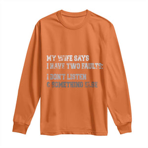 Funny Husband Long Sleeve Shirt My Wife Says I Only Have Two Faults TS10 Orange Print Your Wear
