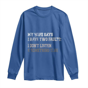 Funny Husband Long Sleeve Shirt My Wife Says I Only Have Two Faults TS10 Royal Blue Print Your Wear