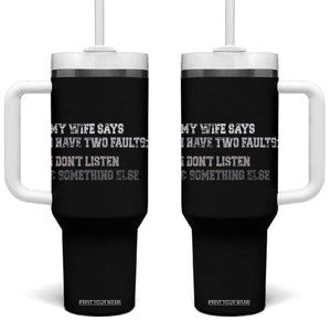 Funny Husband Tumbler With Handle My Wife Says I Only Have Two Faults TS10 One Size: 40 oz Black Print Your Wear