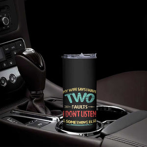 Funny Husband Skinny Tumbler Retro My Wife Says I Only Have Two Faults TS10 Print Your Wear