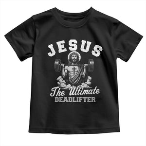 Jesus Deadlifting Toddler T Shirt The Ultimate Deadlifter Christian TS10 Black Print Your Wear