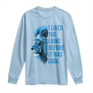 I Liked The Lions Before It Was Cool Long Sleeve Shirt Vintage Rap Tee TS10 Light Blue Print Your Wear