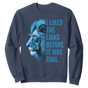 I Liked The Lions Before It Was Cool Sweatshirt Vintage Rap Tee TS10 Navy Print Your Wear
