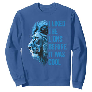 I Liked The Lions Before It Was Cool Sweatshirt Vintage Rap Tee TS10 Royal Blue Print Your Wear
