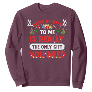 Funny Christmas Sweatshirt Being Related To Me Is Really The Only Gift You Need Xmas Lights TS10 Maroon Print Your Wear