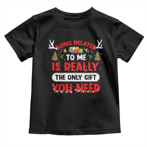 Funny Christmas Toddler T Shirt Being Related To Me Is Really The Only Gift You Need Xmas Lights TS10 Black Print Your Wear