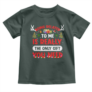 Funny Christmas Toddler T Shirt Being Related To Me Is Really The Only Gift You Need Xmas Lights TS10 Dark Forest Green Print Your Wear