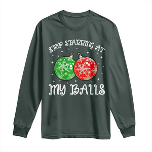 Funny Christmas Long Sleeve Shirt Stop Staring At My Balls Funny Dirty Christmas Adult Humor TS10 Dark Forest Green Print Your Wear