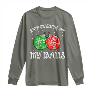 Funny Christmas Long Sleeve Shirt Stop Staring At My Balls Funny Dirty Christmas Adult Humor TS10 Military Green Print Your Wear